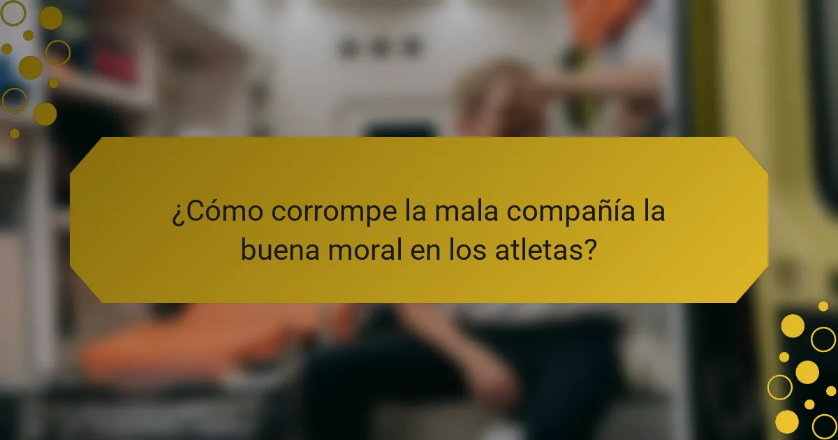 ¿Cómo corrompe la mala compañía la buena moral en los atletas?