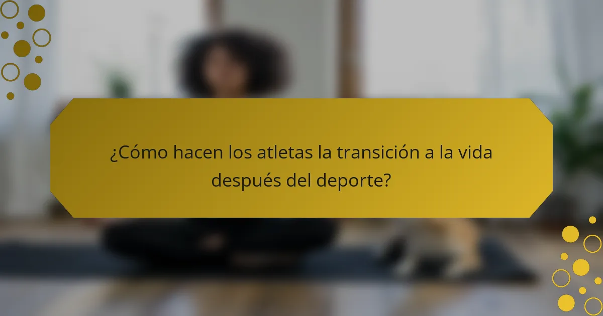 ¿Cómo hacen los atletas la transición a la vida después del deporte?