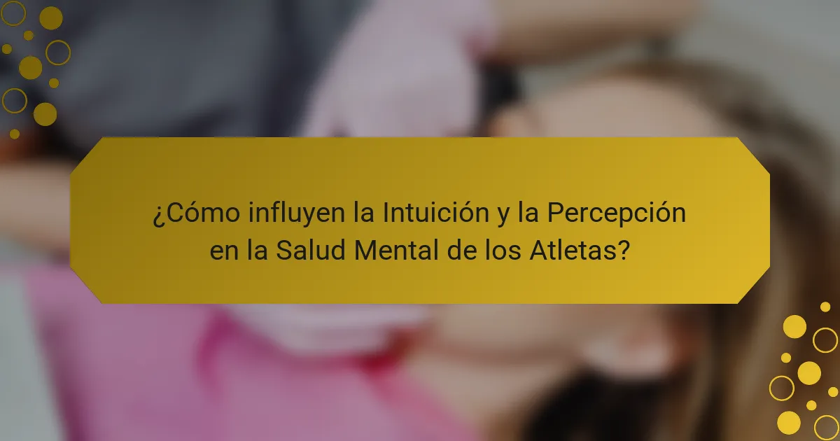 ¿Cómo influyen la Intuición y la Percepción en la Salud Mental de los Atletas?