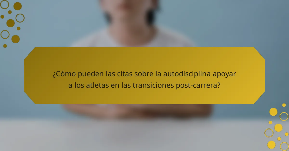 ¿Cómo pueden las citas sobre la autodisciplina apoyar a los atletas en las transiciones post-carrera?