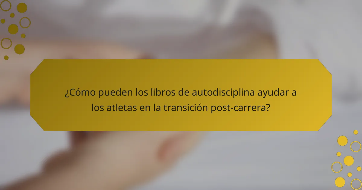 ¿Cómo pueden los libros de autodisciplina ayudar a los atletas en la transición post-carrera?