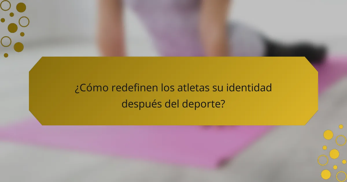 ¿Cómo redefinen los atletas su identidad después del deporte?