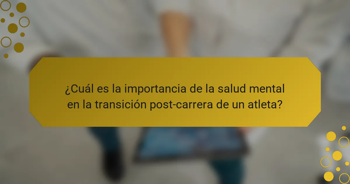 ¿Cuál es la importancia de la salud mental en la transición post-carrera de un atleta?