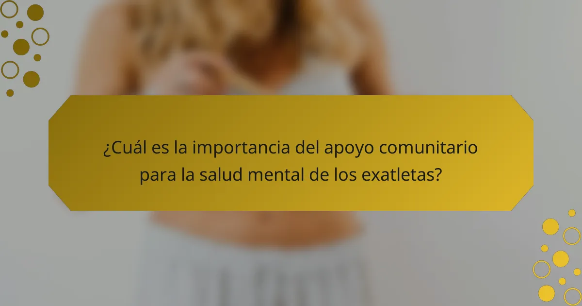 ¿Cuál es la importancia del apoyo comunitario para la salud mental de los exatletas?