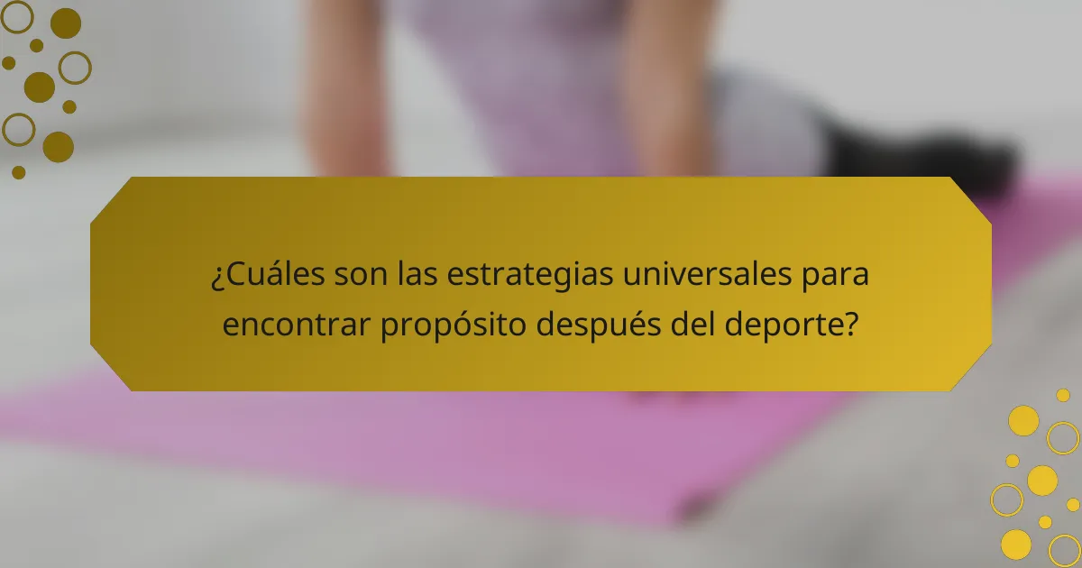 ¿Cuáles son las estrategias universales para encontrar propósito después del deporte?