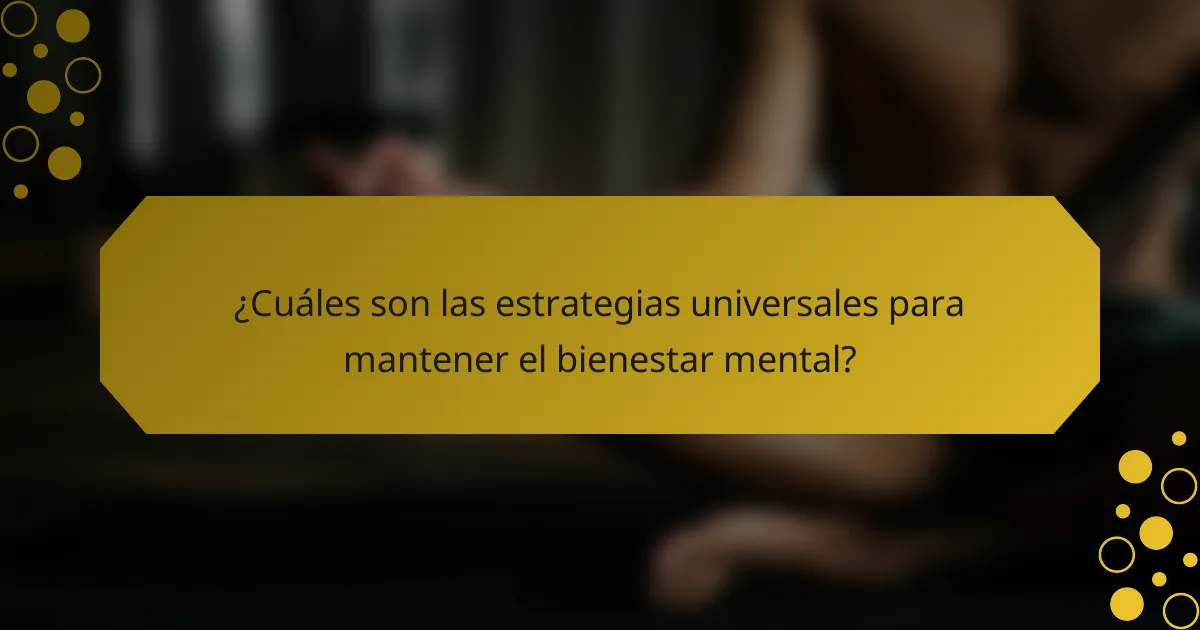 ¿Cuáles son las estrategias universales para mantener el bienestar mental?