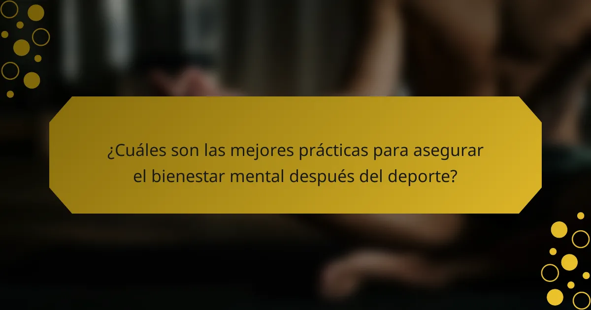 ¿Cuáles son las mejores prácticas para asegurar el bienestar mental después del deporte?