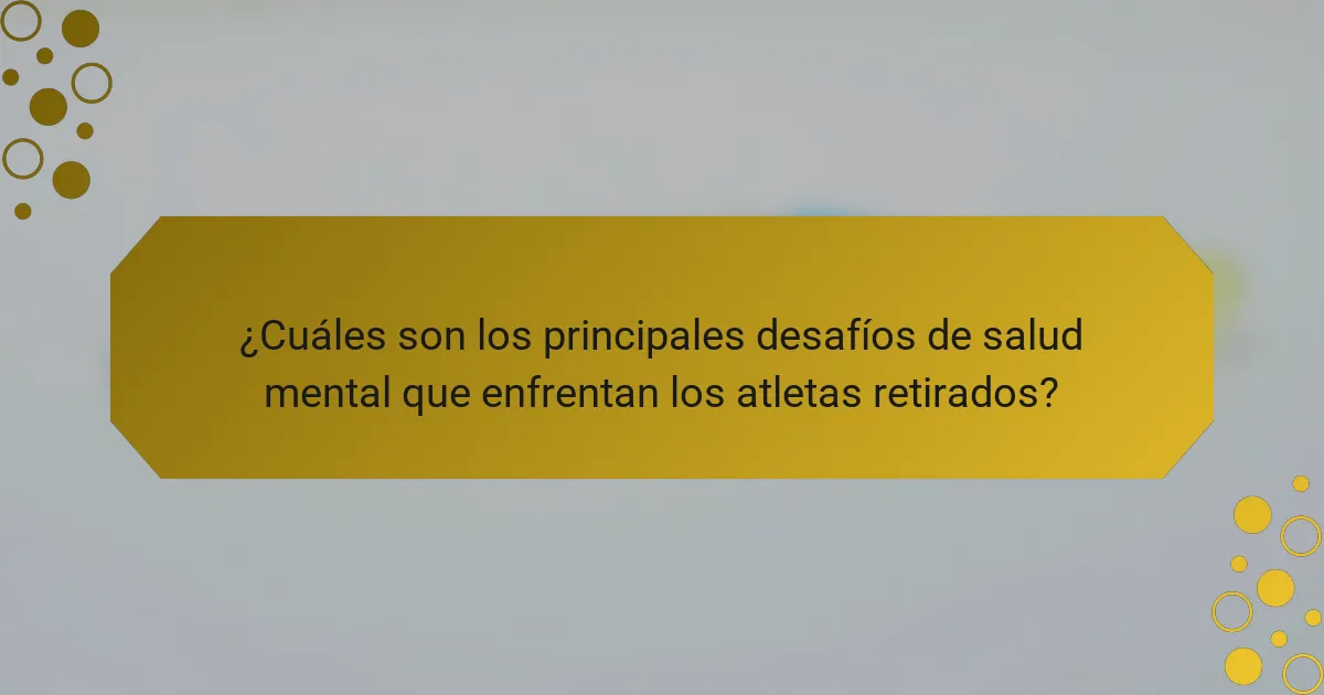 ¿Cuáles son los principales desafíos de salud mental que enfrentan los atletas retirados?