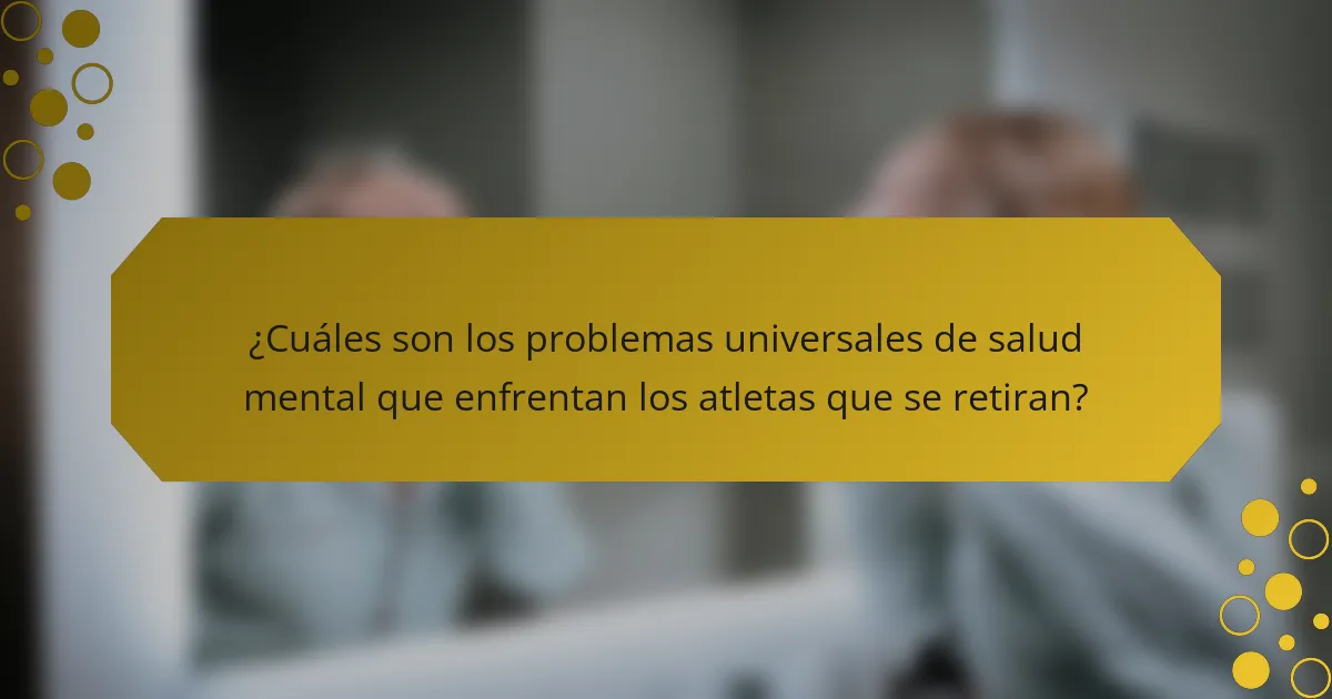 ¿Cuáles son los problemas universales de salud mental que enfrentan los atletas que se retiran?