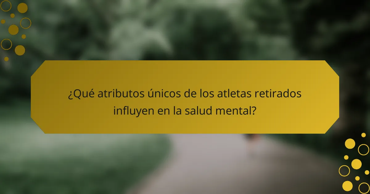 ¿Qué atributos únicos de los atletas retirados influyen en la salud mental?