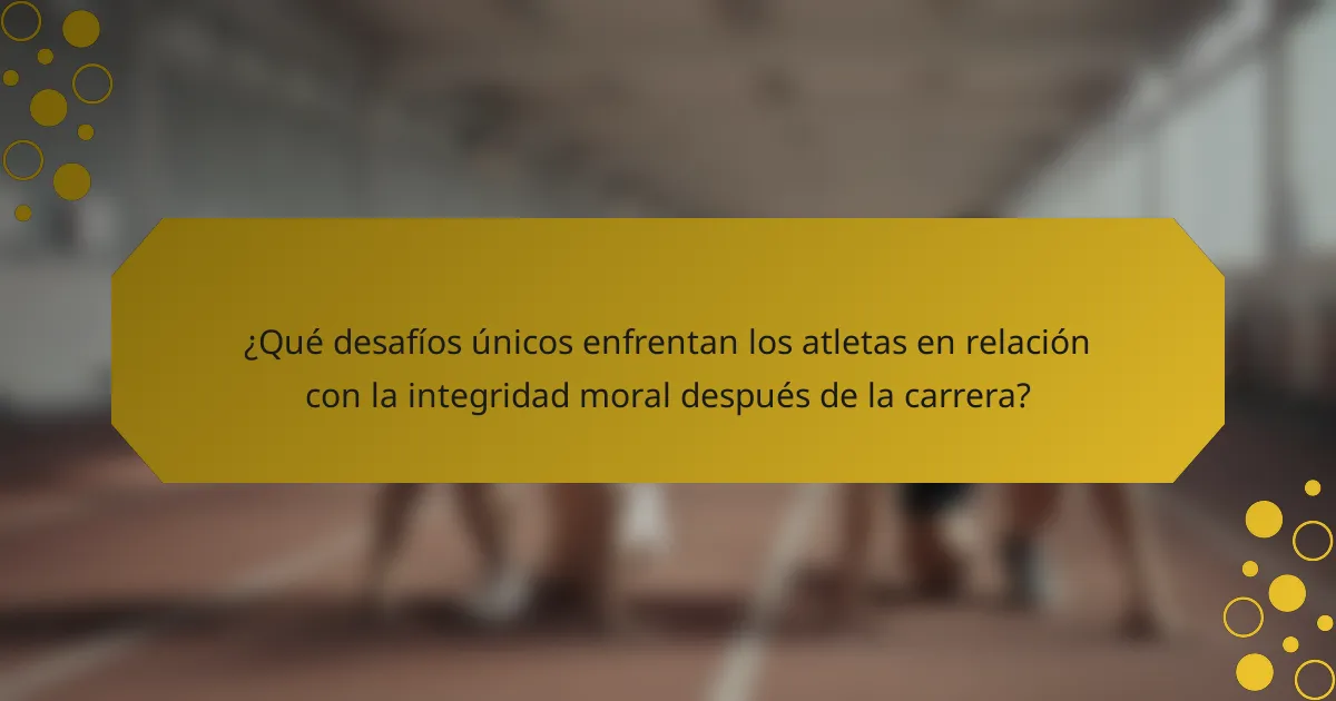 ¿Qué desafíos únicos enfrentan los atletas en relación con la integridad moral después de la carrera?