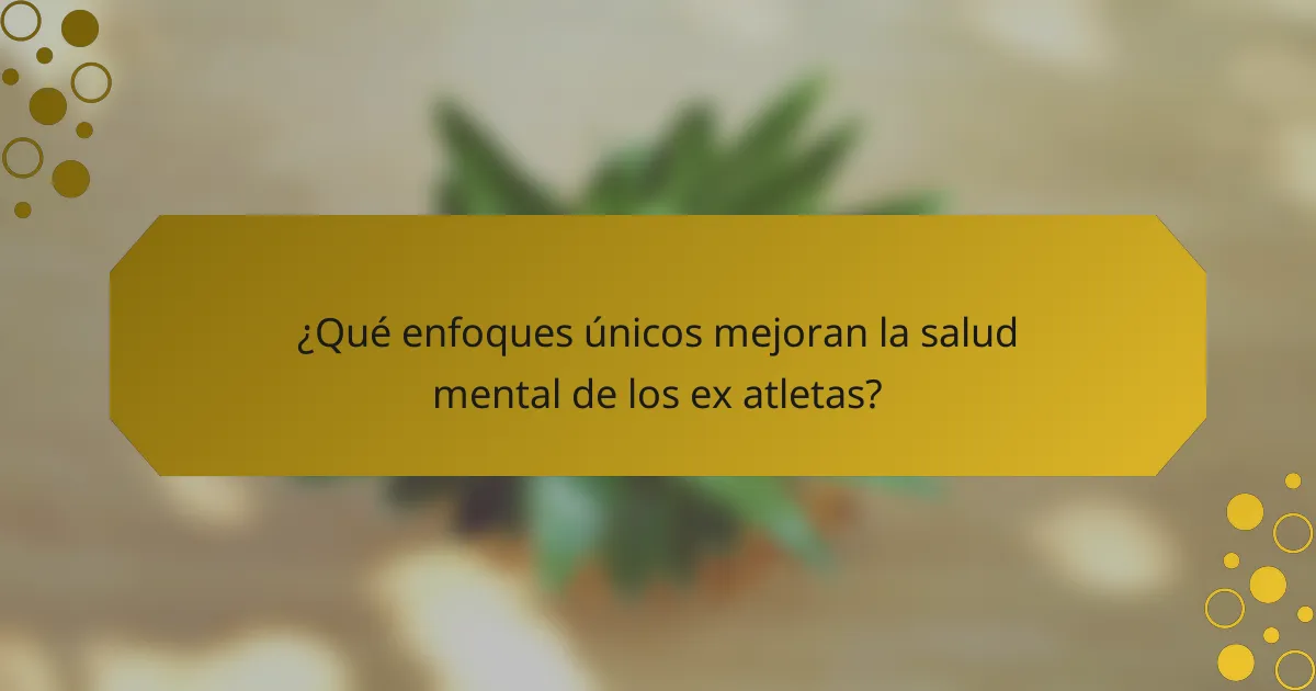 ¿Qué enfoques únicos mejoran la salud mental de los ex atletas?