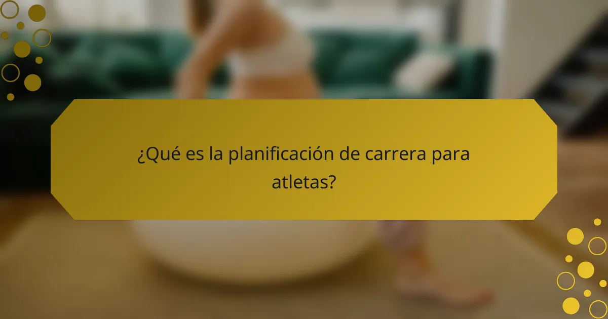 ¿Qué es la planificación de carrera para atletas?