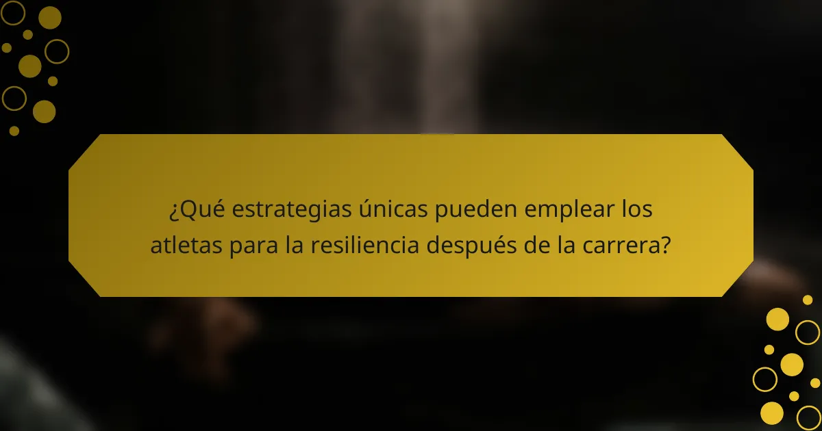 ¿Qué estrategias únicas pueden emplear los atletas para la resiliencia después de la carrera?