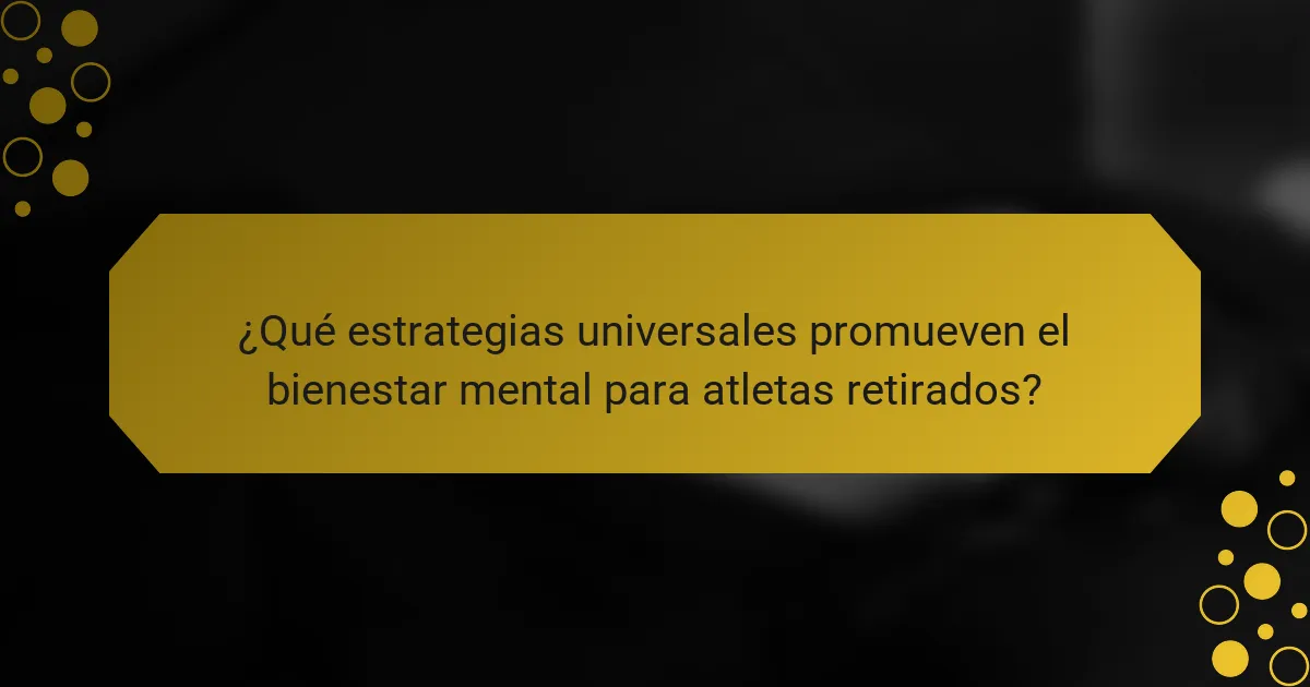 ¿Qué estrategias universales promueven el bienestar mental para atletas retirados?