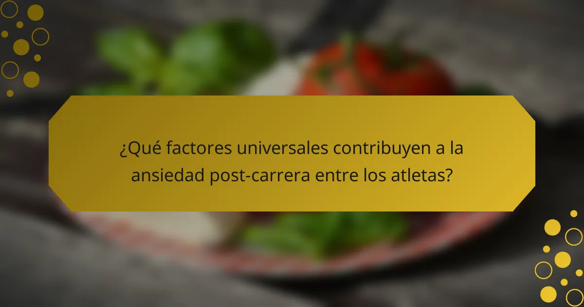 ¿Qué factores universales contribuyen a la ansiedad post-carrera entre los atletas?