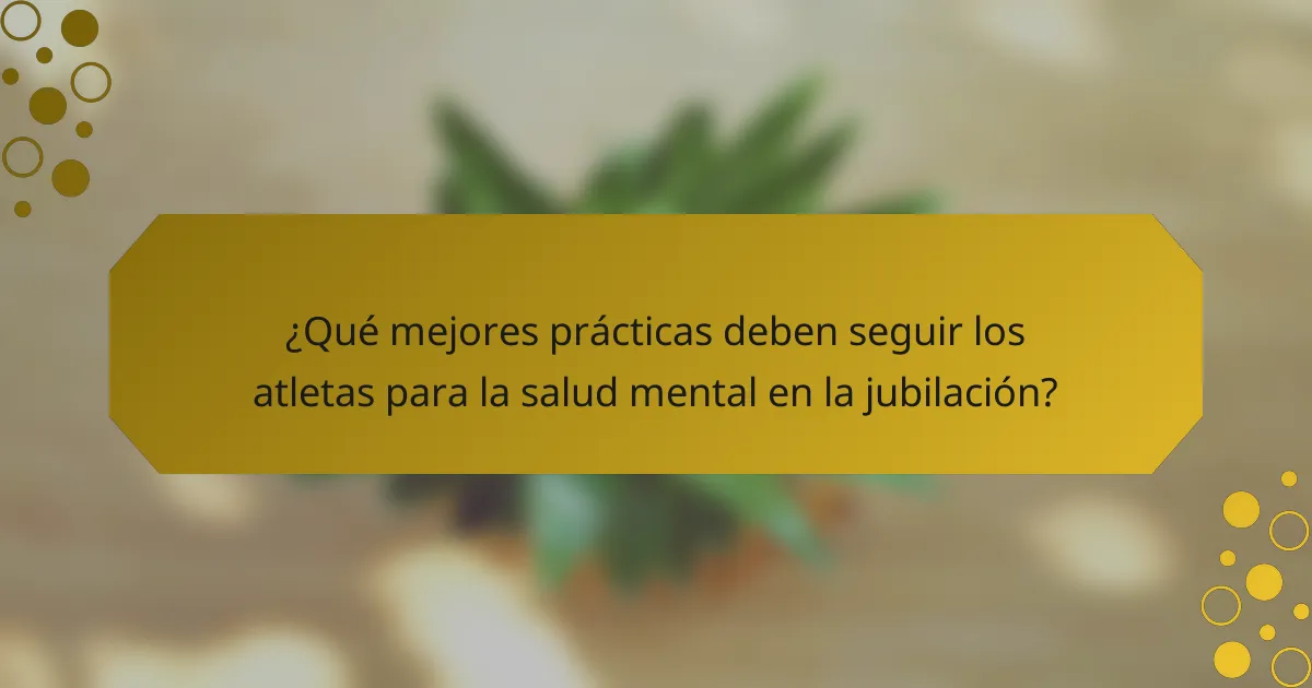 ¿Qué mejores prácticas deben seguir los atletas para la salud mental en la jubilación?