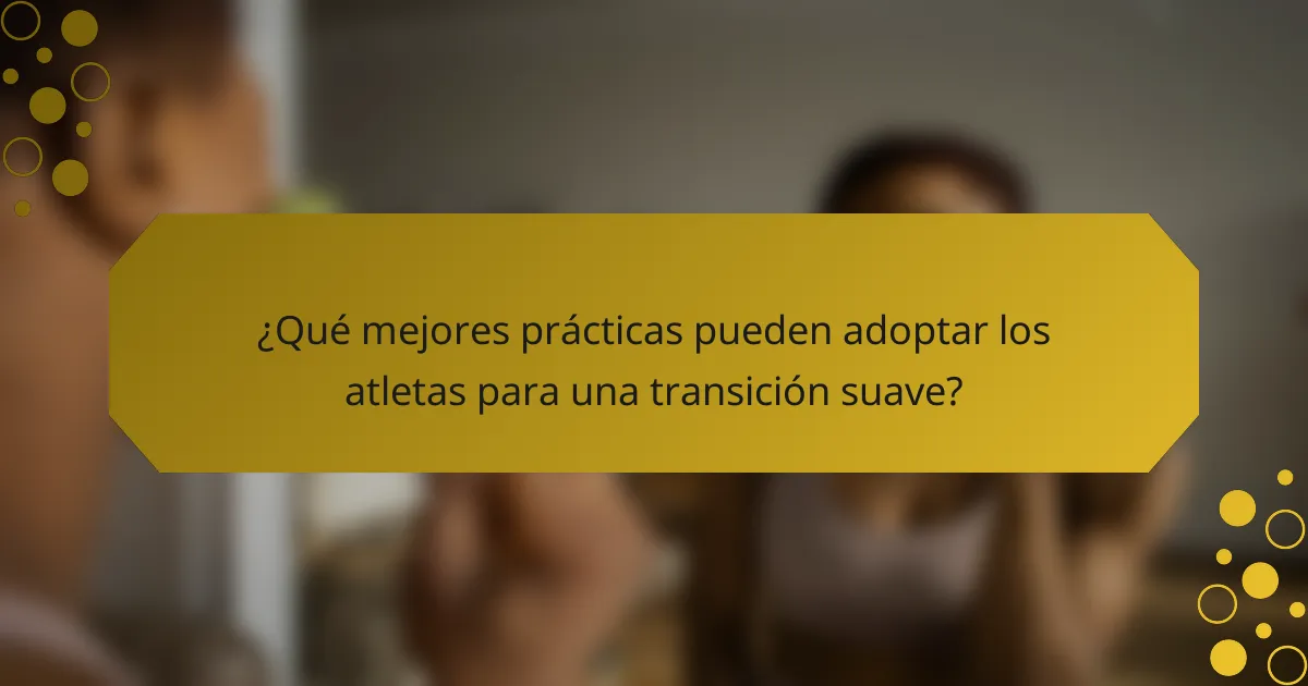 ¿Qué mejores prácticas pueden adoptar los atletas para una transición suave?