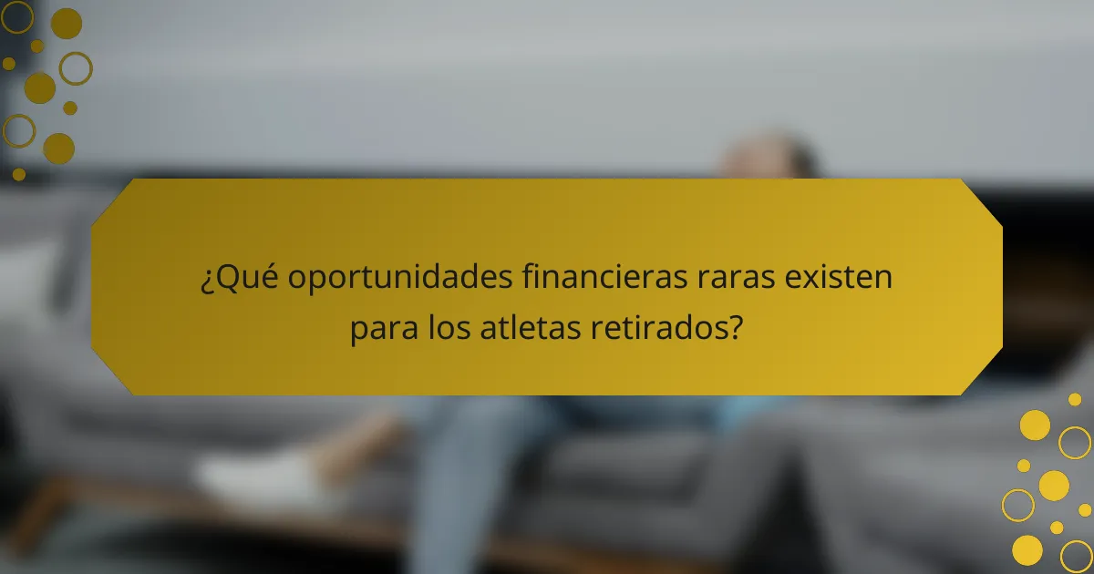 ¿Qué oportunidades financieras raras existen para los atletas retirados?