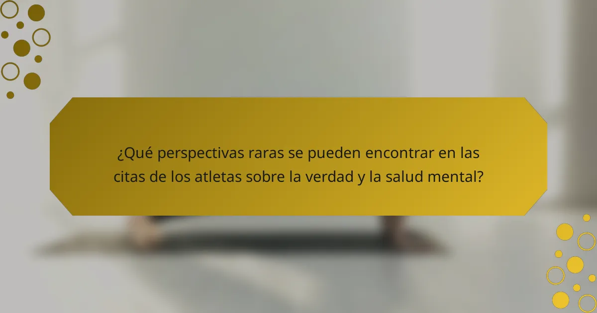 ¿Qué perspectivas raras se pueden encontrar en las citas de los atletas sobre la verdad y la salud mental?