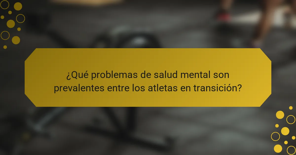 ¿Qué problemas de salud mental son prevalentes entre los atletas en transición?