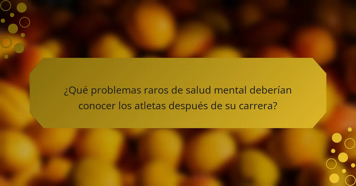 ¿Qué problemas raros de salud mental deberían conocer los atletas después de su carrera?