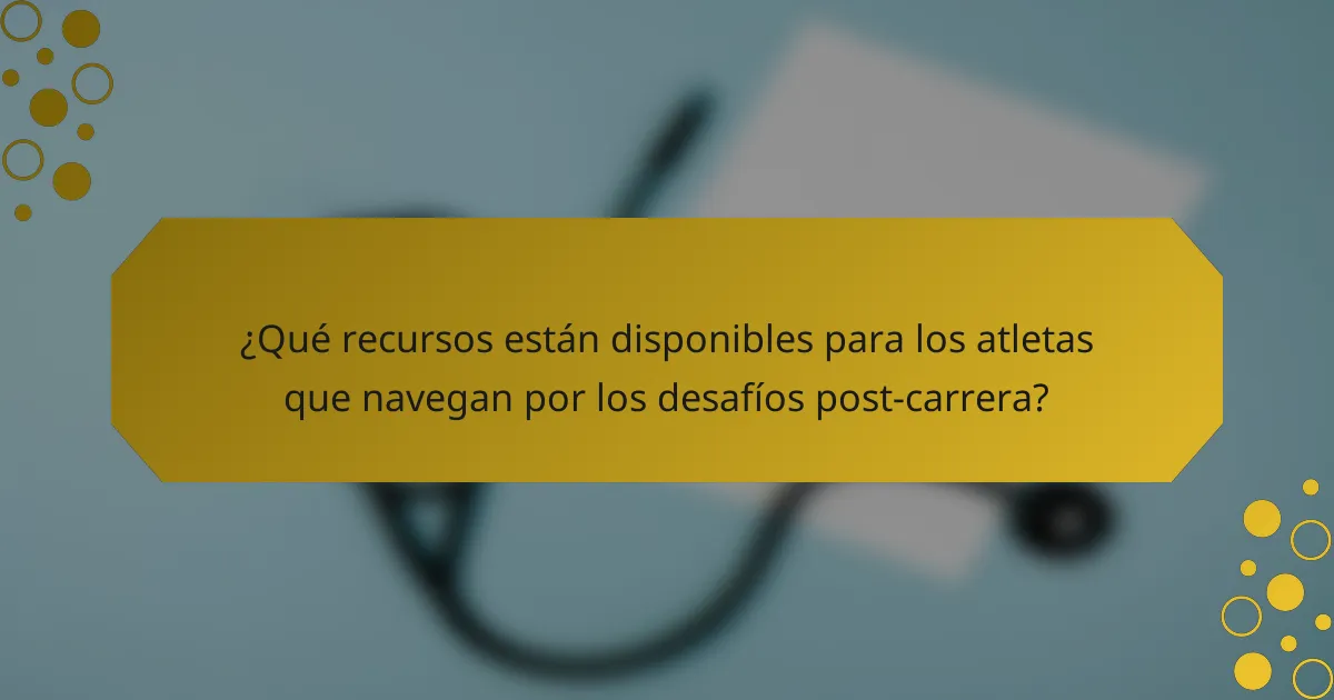 ¿Qué recursos están disponibles para los atletas que navegan por los desafíos post-carrera?