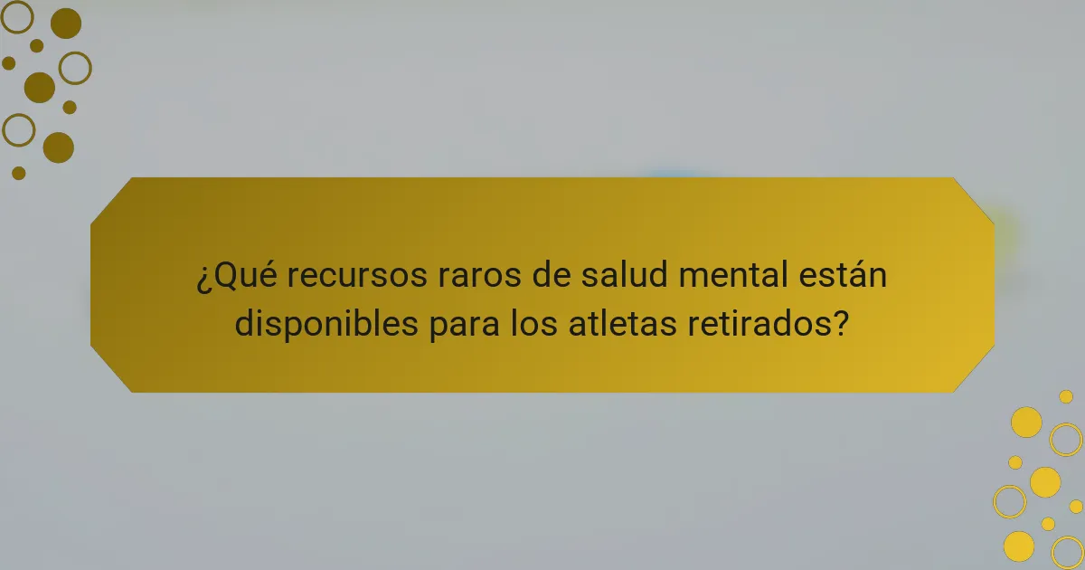¿Qué recursos raros de salud mental están disponibles para los atletas retirados?