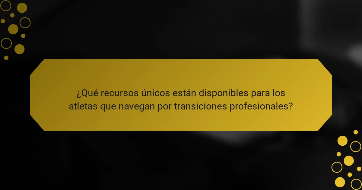 ¿Qué recursos únicos están disponibles para los atletas que navegan por transiciones profesionales?