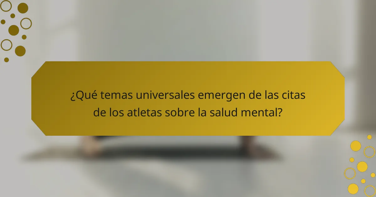 ¿Qué temas universales emergen de las citas de los atletas sobre la salud mental?